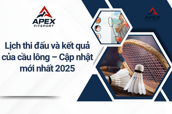 Lịch thi đấu và kết quả của cầu lông – Cập nhật mới nhất 2025